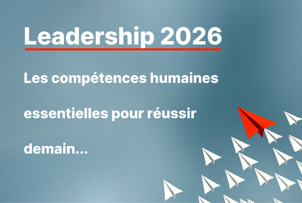 Leadership 2026 : les compétences humaines essentielles pour réussir demain